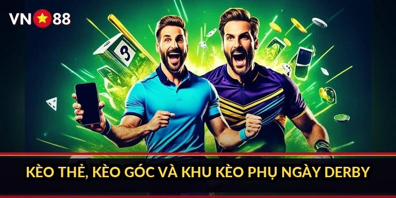 Kèo thẻ, kèo góc và khu kèo phụ ngày derby