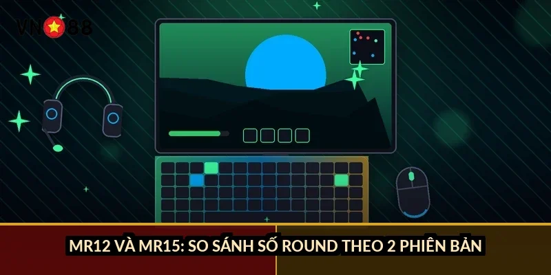 Cá cược CSGO chuyên nghiệp VN88: luật MR12, 7 map và 4 kèo chính 1 MR12 và MR15: so sánh số round theo 2 phiên bản