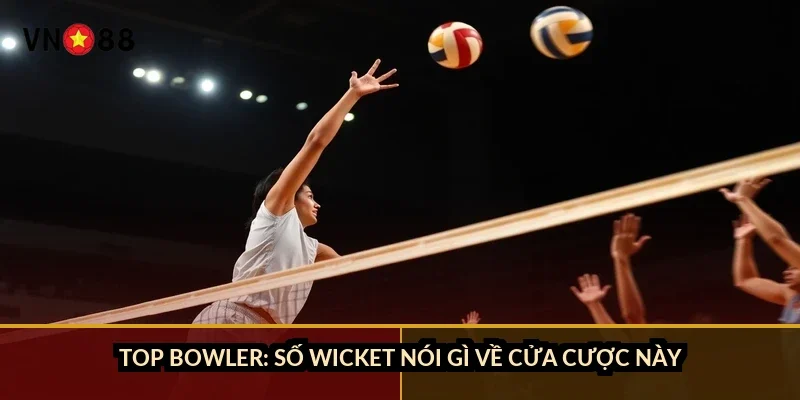 Top bowler: số wicket nói gì về cửa cược này?