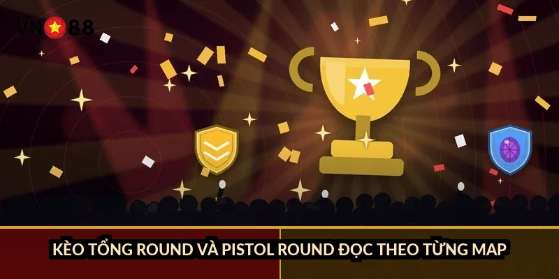 Cá cược Valorant đỉnh cao VN88: VCT 4 khu vực và luật 13 round 3 Kèo tổng round và pistol round đọc theo từng map