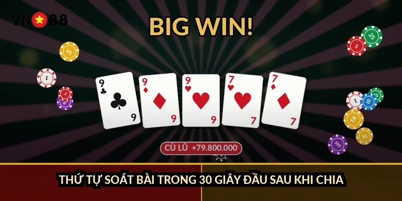 Tiến lên đếm lá ăn trắng VN88: chỉ 0,82% tay chia sẵn thế thắng 4 Thứ tự soát bài trong 30 giây đầu sau khi chia