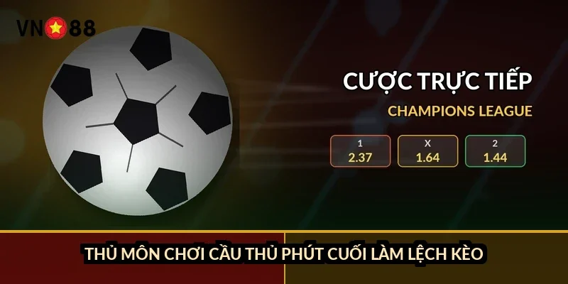 Thủ môn chơi cầu thủ phút cuối làm lệch kèo ra sao?