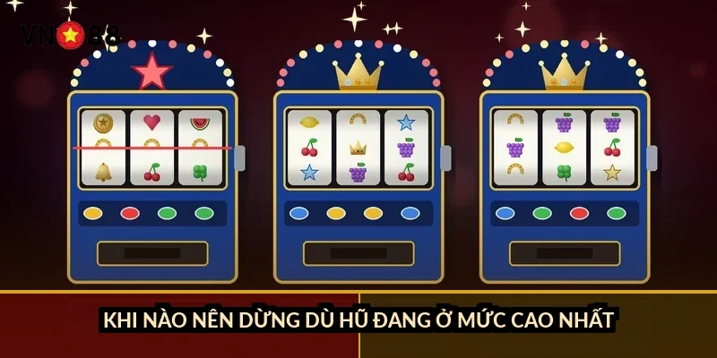 Nổ hũ săn jackpot khủng VN88: 2 loại hũ, RTP 94-97%, cách giữ vốn 5 Khi nào nên dừng dù hũ đang ở mức cao nhất?